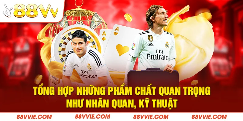 Tổng hợp những phẩm chất quan trọng như nhãn quan, kỹ thuật