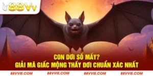 Con Dơi Số Mấy? Giải Mã Giấc Mộng Thấy Dơi Chuẩn Xác Nhất