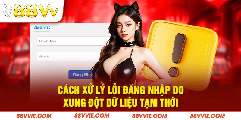 Cách xử lý lỗi đăng nhập do xung đột dữ liệu tạm thời
